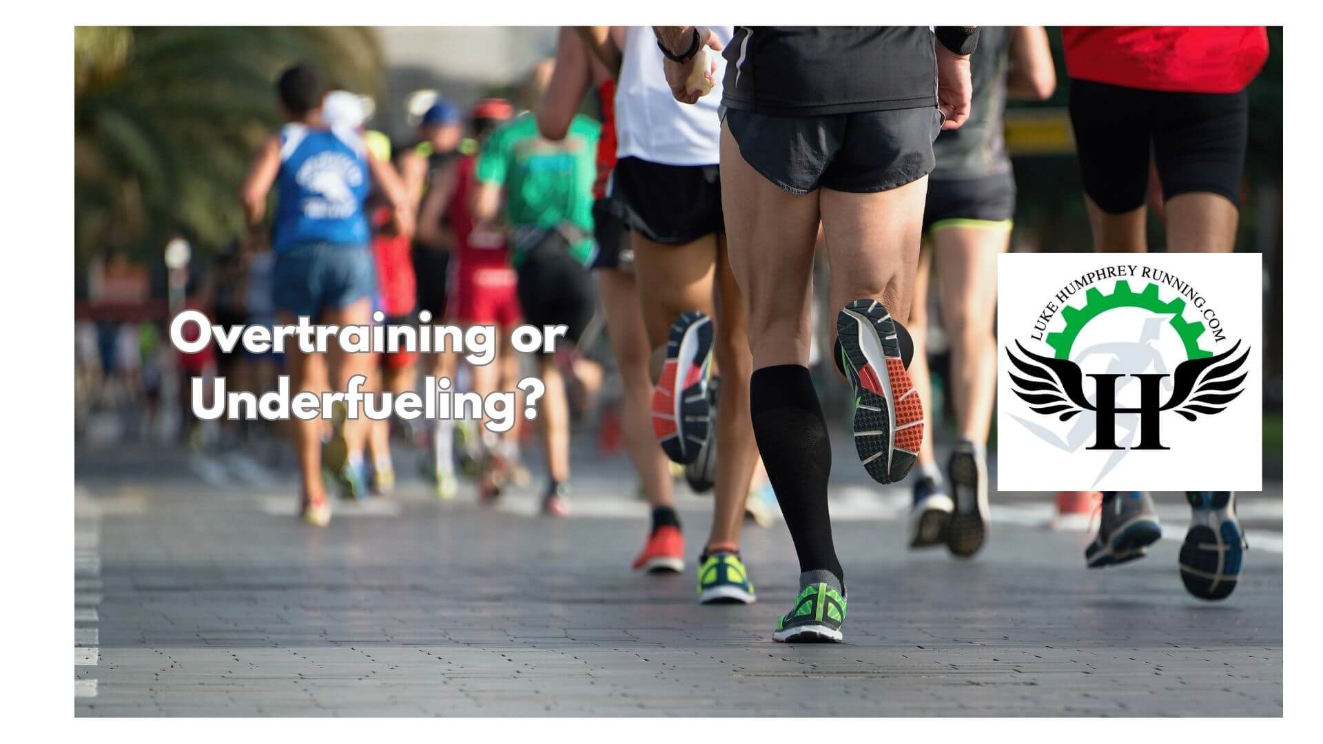 Is it overtraining or is it underfueling? Luke Humphrey Running
